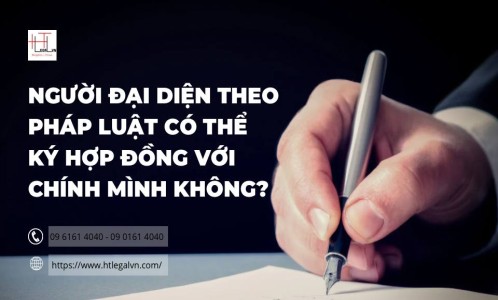 NGƯỜI ĐẠI DIỆN THEO PHÁP LUẬT CÓ THỂ KÝ HỢP ĐỒNG VỚI CHÍNH MÌNH KHÔNG? (CÔNG TY LUẬT UY TÍN TẠI QUẬN BÌNH THẠNH, QUẬN TÂN BÌNH TP. HỒ CHÍ MINH)